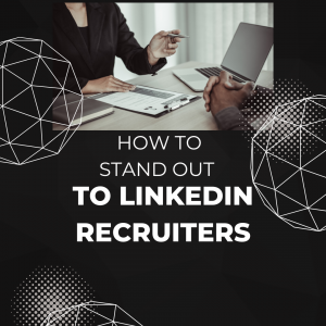 Stand Out to LinkedIn Recruiters Stand Out to LinkedIn Recruiters